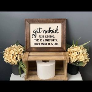 Bathroom humor sign Get naked Half bath